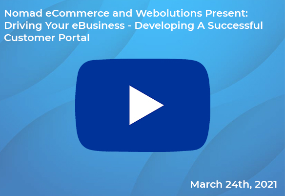 Nomad eCommerce and Webolutions Present: Driving Your eBusiness - Developing A Successful Customer Portal